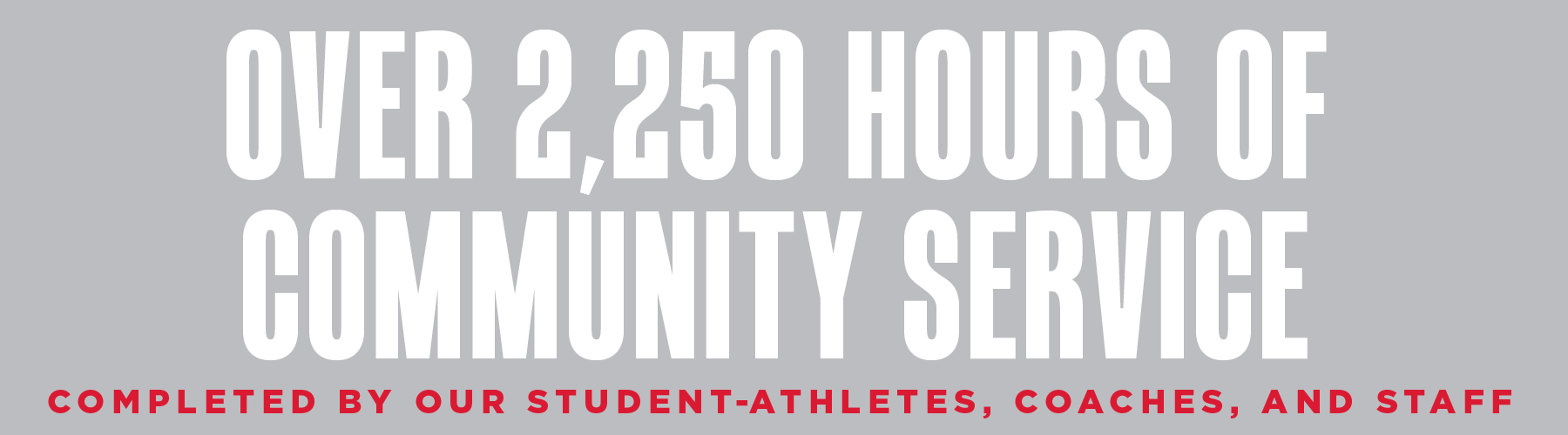 Over 2,250 Hours of Community Service Completed by our Student-Athletes, Coaches, and Staff